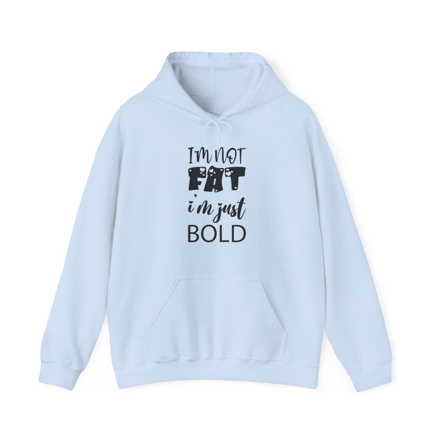 Unisex Heavy Blend™ Hooded Sweatshirt ADULT/TEEN I'M NOT FAT I'M JUST BOLD IN BLACK WRITING SWEATSHIRT WITH HOOD HOODIE